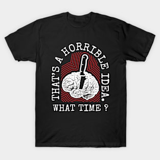 Thats a Horrible Idea What Time // Retro T-Shirt